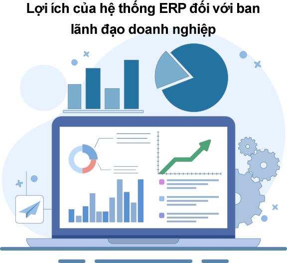 Lợi ích của hệ thống ERP đối với lãnh đạo hệ thống ERP đem đến nhiều lợi ích cho ban lãnh đạo doanh nghiệp